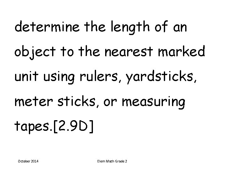 determine the length of an object to the nearest marked unit using rulers, yardsticks, determine the length of an object to the nearest marked unit using rulers, yardsticks,