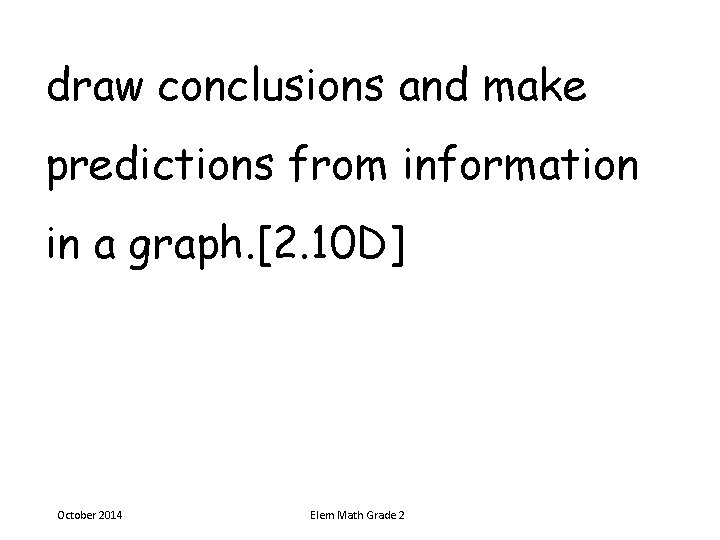 draw conclusions and make predictions from information in a graph. [2. 10 D] October