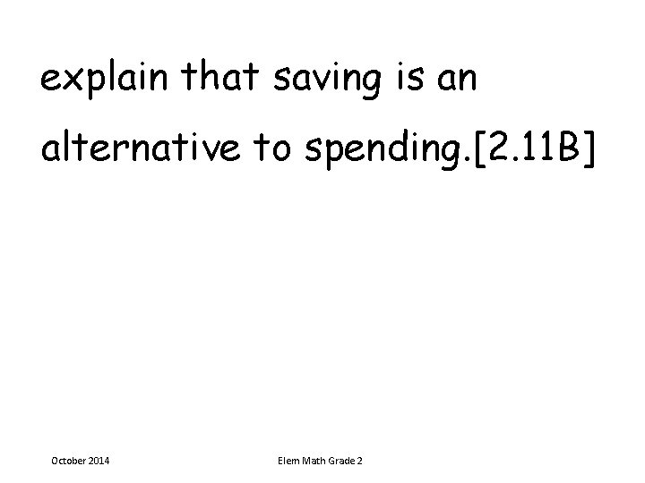 explain that saving is an alternative to spending. [2. 11 B] October 2014 Elem