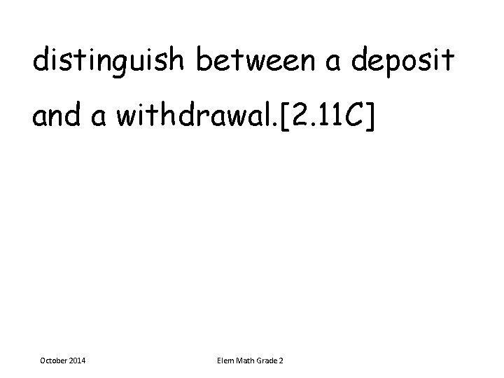 distinguish between a deposit and a withdrawal. [2. 11 C] October 2014 Elem Math