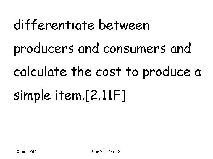 differentiate between producers and consumers and calculate the cost to produce a simple item. differentiate between producers and consumers and calculate the cost to produce a simple item.