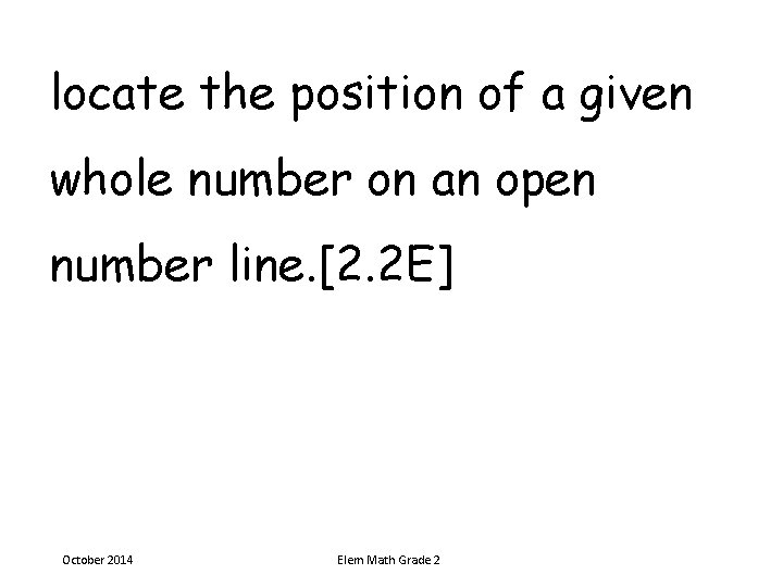 locate the position of a given whole number on an open number line. [2. locate the position of a given whole number on an open number line. [2.