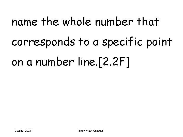 name the whole number that corresponds to a specific point on a number line. name the whole number that corresponds to a specific point on a number line.