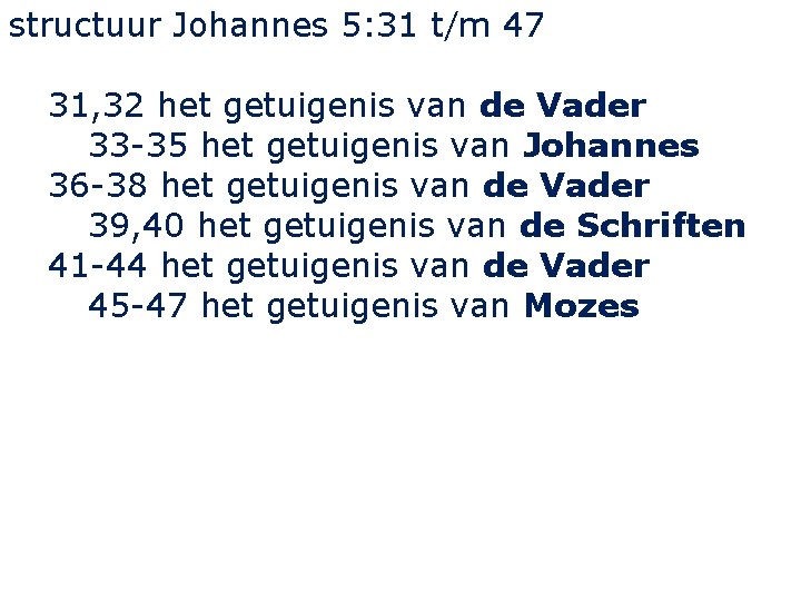 structuur Johannes 5: 31 t/m 47 31, 32 het getuigenis van de Vader 33