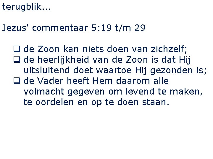 terugblik. . . Jezus' commentaar 5: 19 t/m 29 q de Zoon kan niets