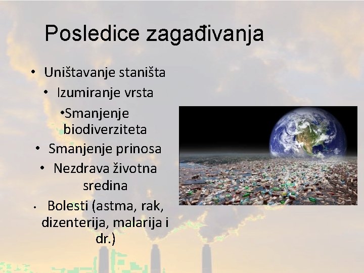 Posledice zagađivanja • Uništavanje staništa • Izumiranje vrsta • Smanjenje biodiverziteta • Smanjenje prinosa