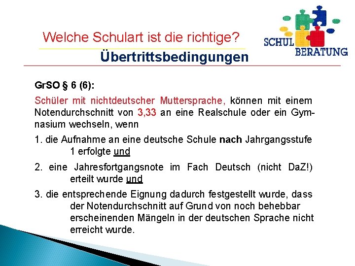 Welche Schulart ist die richtige? Übertrittsbedingungen Gr. SO § 6 (6): Schüler mit nichtdeutscher