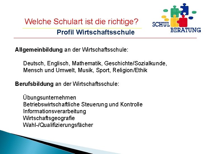 Welche Schulart ist die richtige? Profil Wirtschaftsschule Allgemeinbildung an der Wirtschaftsschule: Deutsch, Englisch, Mathematik,