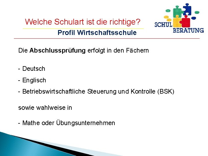 Welche Schulart ist die richtige? Profil Wirtschaftsschule Die Abschlussprüfung erfolgt in den Fächern -