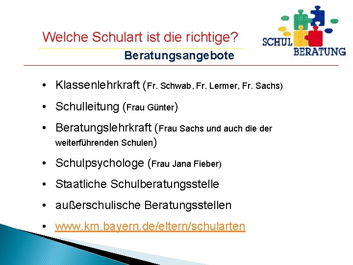 Welche Schulart ist die richtige? Beratungsangebote • Klassenlehrkraft (Fr. Schwab, Fr. Lermer, Fr. Sachs)