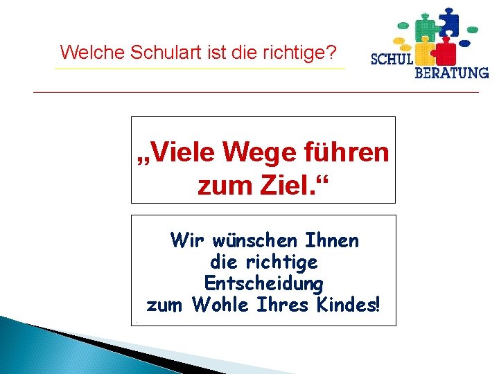 Welche Schulart ist die richtige? „Viele Wege führen zum Ziel. “ Wir wünschen Ihnen