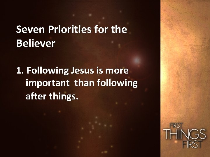 Seven Priorities for the Believer 1. Following Jesus is more important than following after