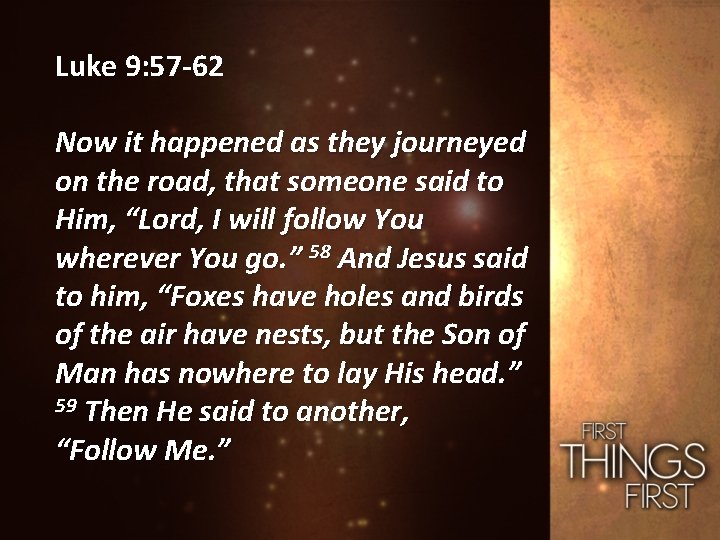 Luke 9: 57 -62 Now it happened as they journeyed on the road, that