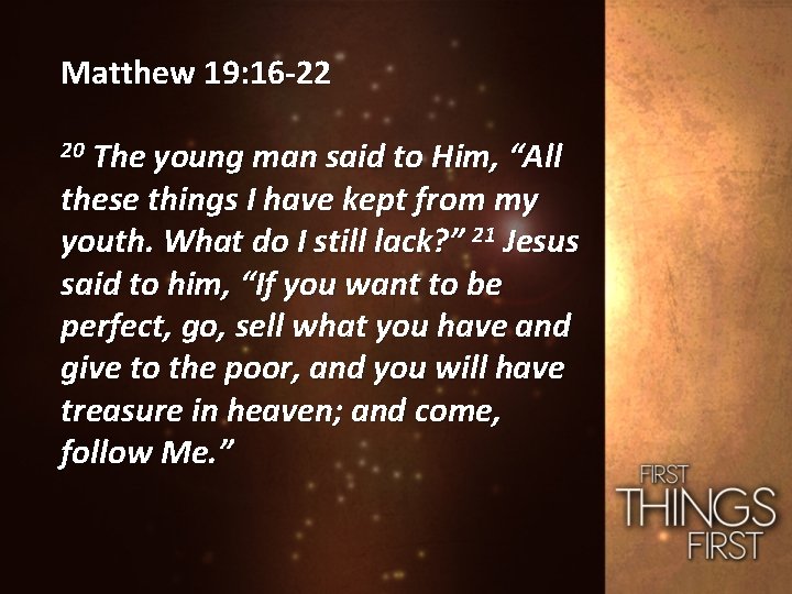 Matthew 19: 16 -22 20 The young man said to Him, “All these things
