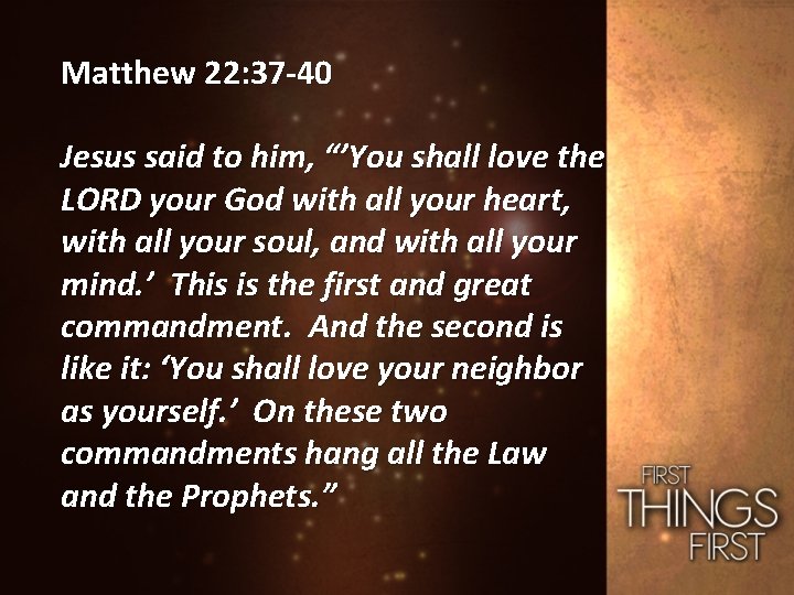 Matthew 22: 37 -40 Jesus said to him, “’You shall love the LORD your