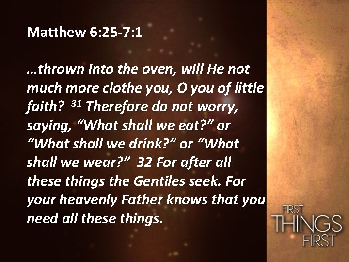 Matthew 6: 25 -7: 1 …thrown into the oven, will He not much more