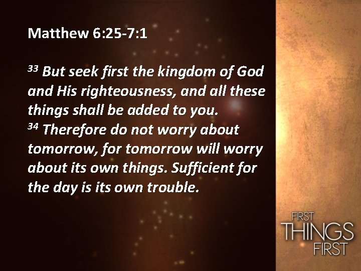 Matthew 6: 25 -7: 1 33 But seek first the kingdom of God and