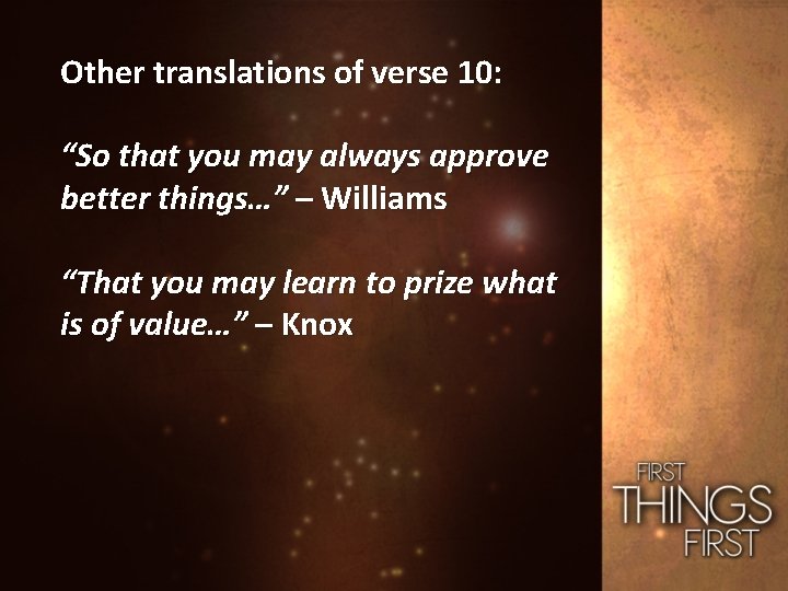 Other translations of verse 10: “So that you may always approve better things…” –