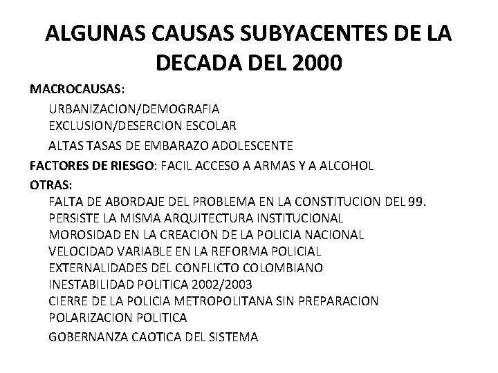 ALGUNAS CAUSAS SUBYACENTES DE LA DECADA DEL 2000 MACROCAUSAS: URBANIZACION/DEMOGRAFIA EXCLUSION/DESERCION ESCOLAR ALTAS TASAS