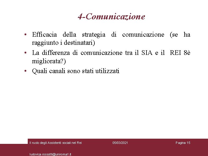 4 -Comunicazione • Efficacia della strategia di comunicazione (se ha raggiunto i destinatari) •