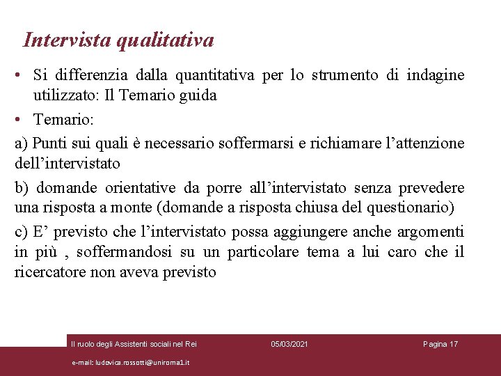 Intervista qualitativa • Si differenzia dalla quantitativa per lo strumento di indagine utilizzato: Il