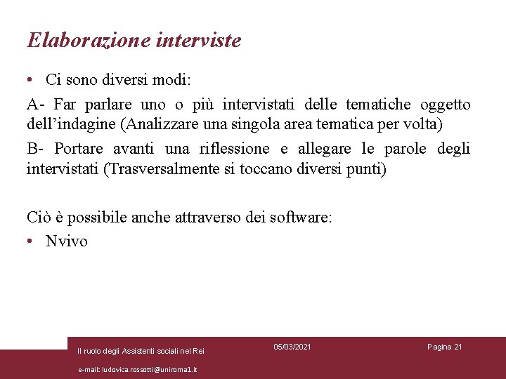 Elaborazione interviste • Ci sono diversi modi: A- Far parlare uno o più intervistati