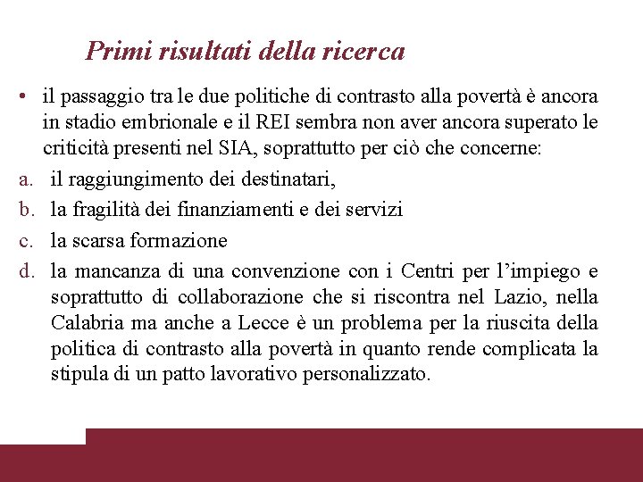 Primi risultati della ricerca • il passaggio tra le due politiche di contrasto alla