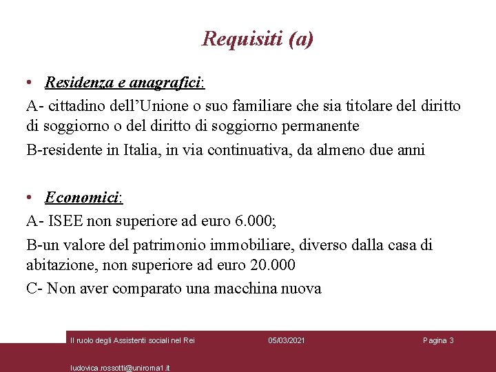 Requisiti (a) • Residenza e anagrafici: A- cittadino dell’Unione o suo familiare che sia