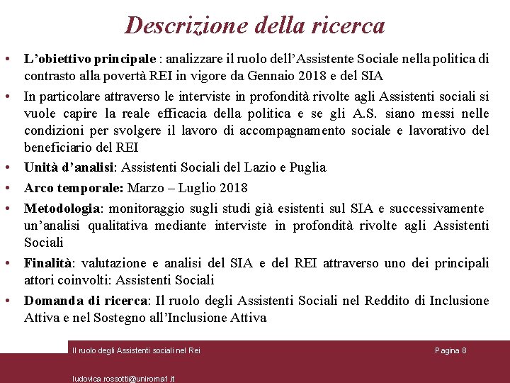 Descrizione della ricerca • L’obiettivo principale : analizzare il ruolo dell’Assistente Sociale nella politica