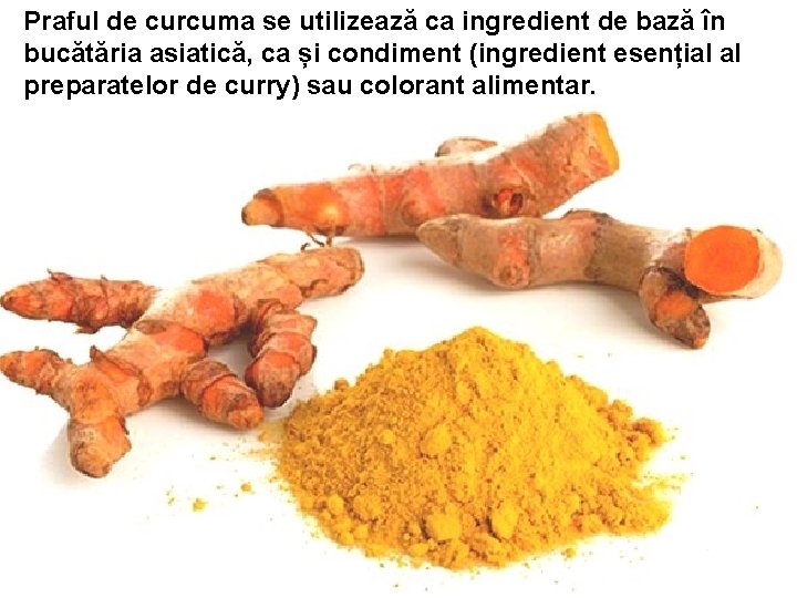 Praful de curcuma se utilizează ca ingredient de bază în bucătăria asiatică, ca și Praful de curcuma se utilizează ca ingredient de bază în bucătăria asiatică, ca și