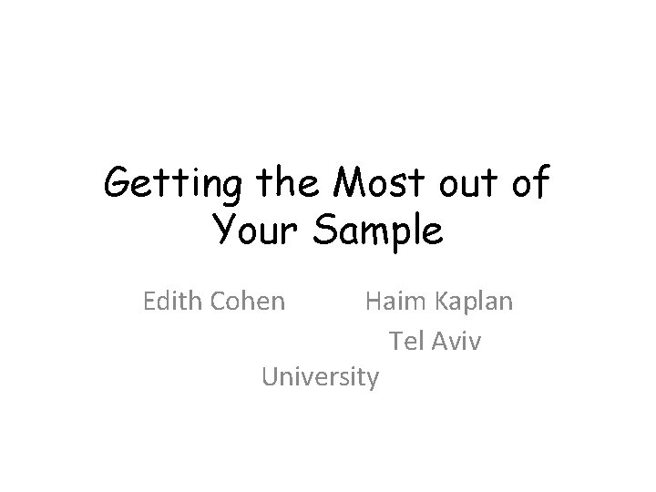 Getting the Most out of Your Sample Edith Cohen Haim Kaplan Tel Aviv University