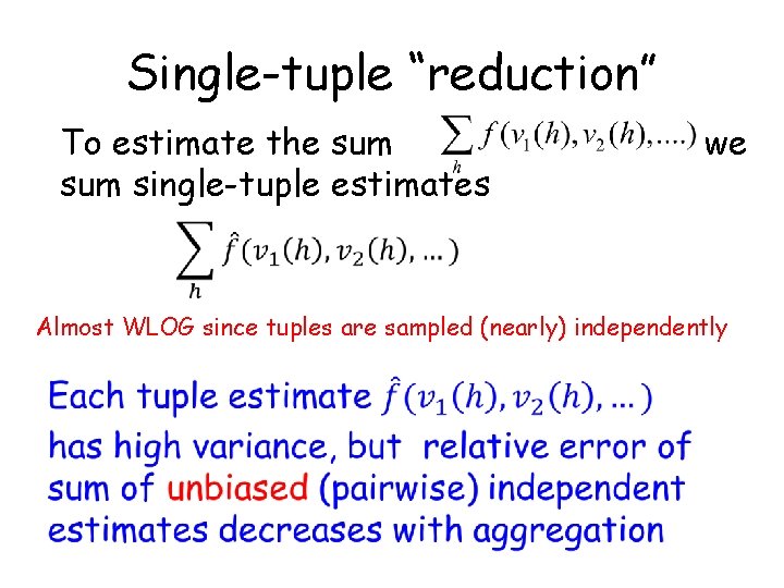 Single-tuple “reduction” To estimate the sum single-tuple estimates we Almost WLOG since tuples are