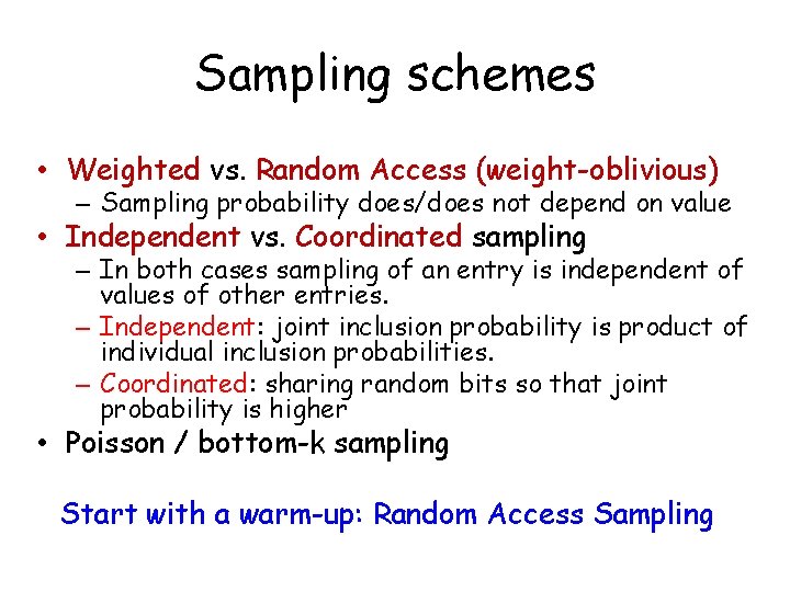 Sampling schemes • Weighted vs. Random Access (weight-oblivious) – Sampling probability does/does not depend