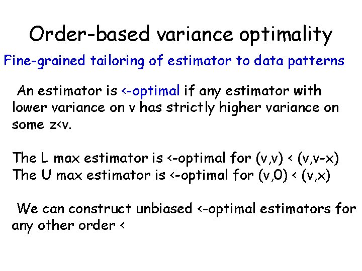Order-based variance optimality Fine-grained tailoring of estimator to data patterns An estimator is ‹-optimal