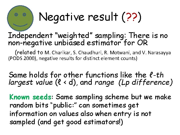 Negative result (? ? ) Independent “weighted” sampling: There is no non-negative unbiased estimator