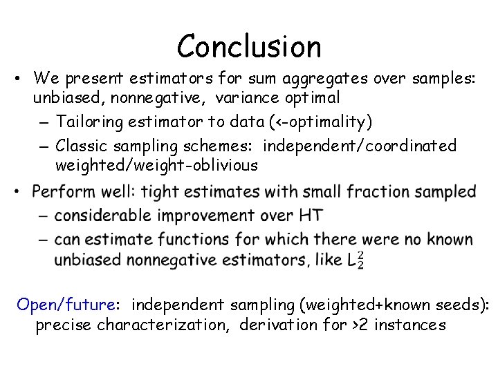 Conclusion • We present estimators for sum aggregates over samples: unbiased, nonnegative, variance optimal