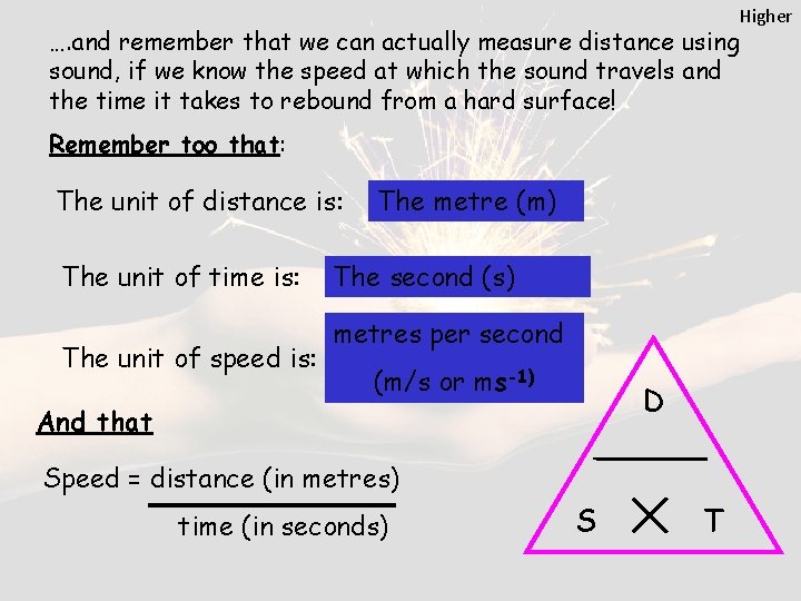 Higher …. and remember that we can actually measure distance using sound, if we
