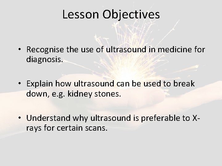 Lesson Objectives • Recognise the use of ultrasound in medicine for diagnosis. • Explain
