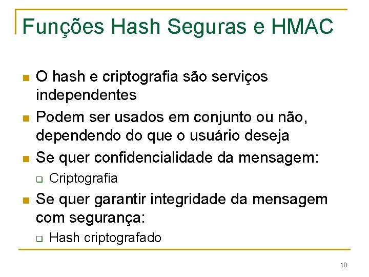 Funções Hash Seguras e HMAC n n n O hash e criptografia são serviços