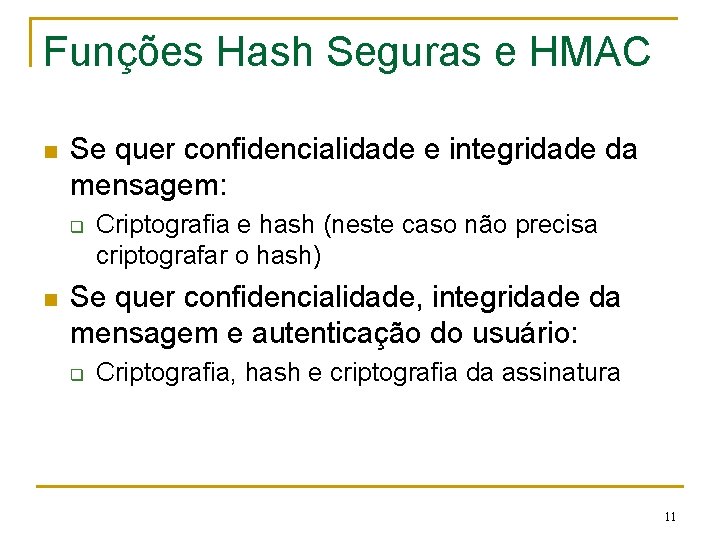 Funções Hash Seguras e HMAC n Se quer confidencialidade e integridade da mensagem: q