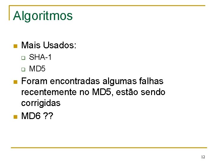 Algoritmos n Mais Usados: q q n n SHA-1 MD 5 Foram encontradas algumas