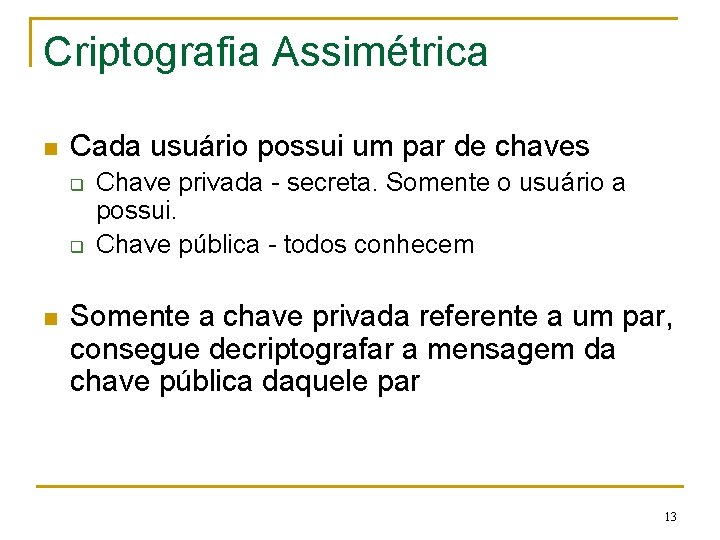 Criptografia Assimétrica n Cada usuário possui um par de chaves q q n Chave