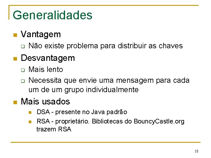 Generalidades n Vantagem q n Desvantagem q q n Não existe problema para distribuir