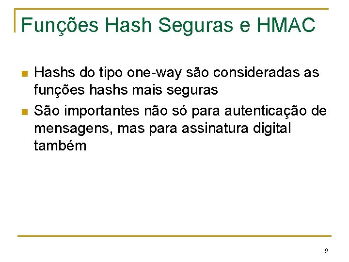 Funções Hash Seguras e HMAC n n Hashs do tipo one-way são consideradas as