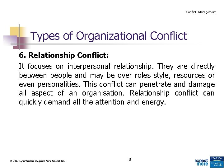 Conflict Management Types of Organizational Conflict 6. Relationship Conflict: It focuses on interpersonal relationship.