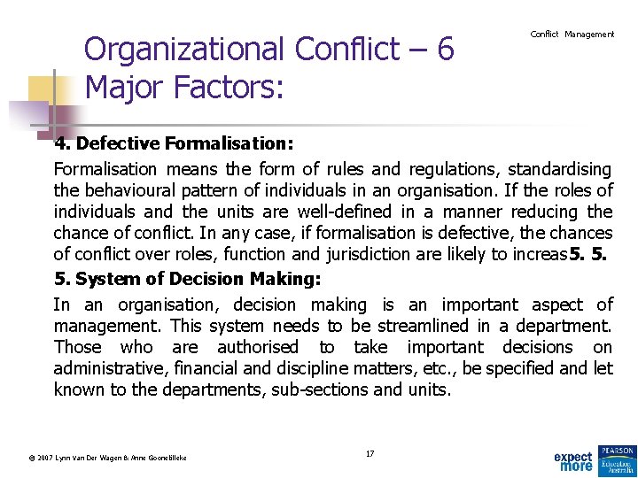 Organizational Conflict – 6 Major Factors: Conflict Management 4. Defective Formalisation: Formalisation means the