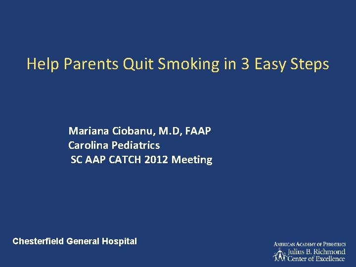 Help Parents Quit Smoking in 3 Easy Steps Mariana Ciobanu, M. D, FAAP Carolina