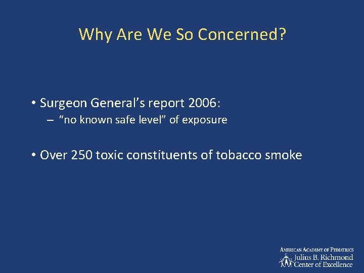 Why Are We So Concerned? • Surgeon General’s report 2006: – “no known safe