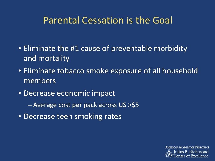 Parental Cessation is the Goal • Eliminate the #1 cause of preventable morbidity and