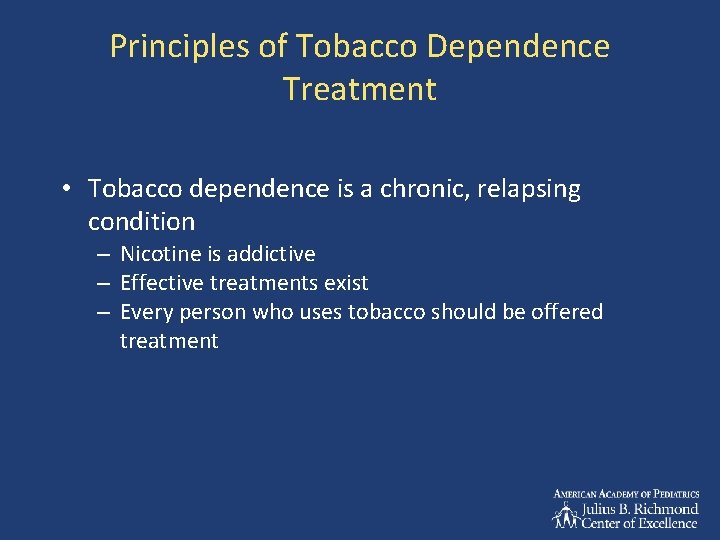 Principles of Tobacco Dependence Treatment • Tobacco dependence is a chronic, relapsing condition –